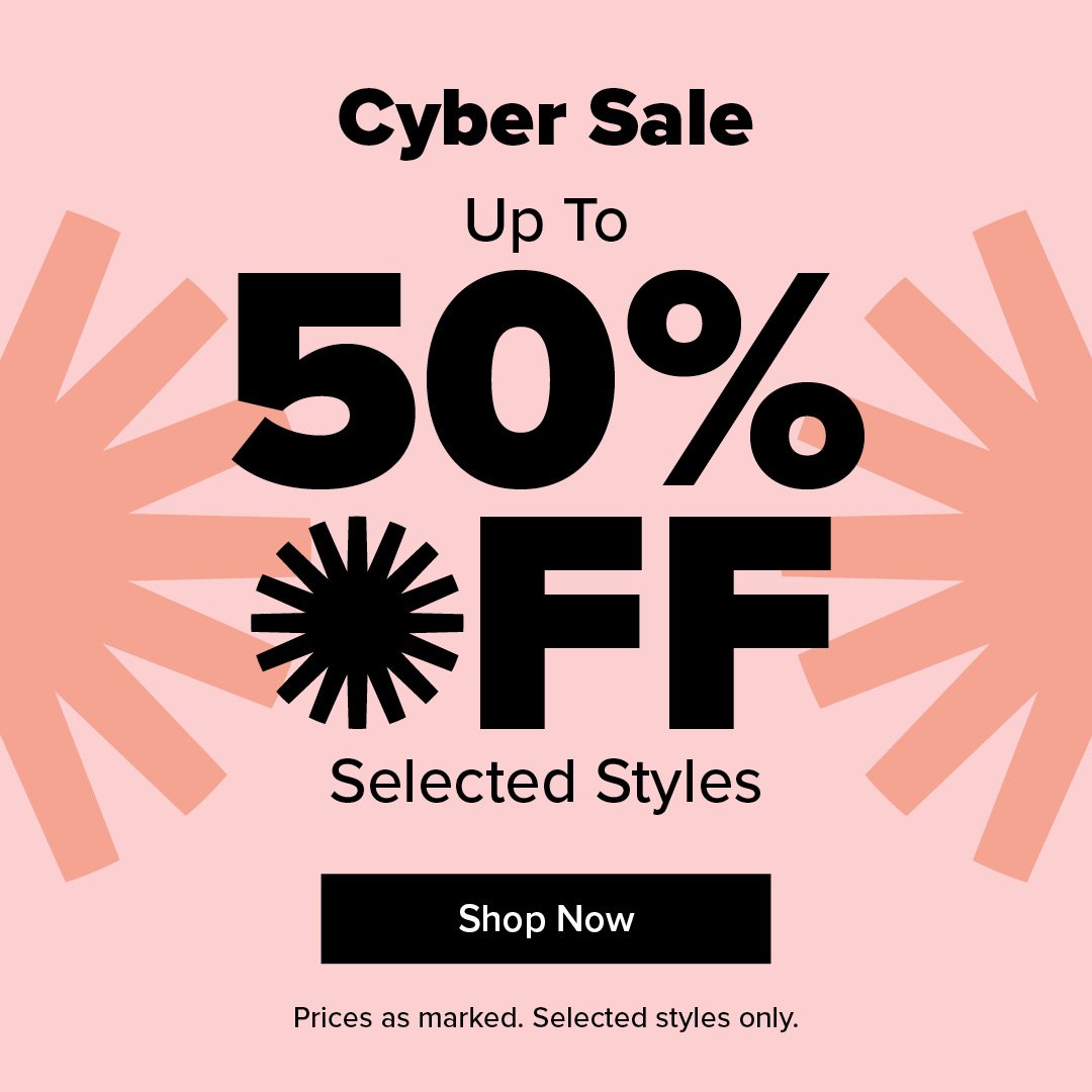 Cyber Sale: Up To 50% Off Selected Styles